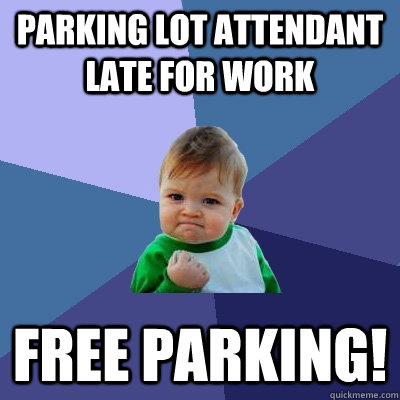 Parking Lot attendant LATE FOR WORK free parking!  Success Kid