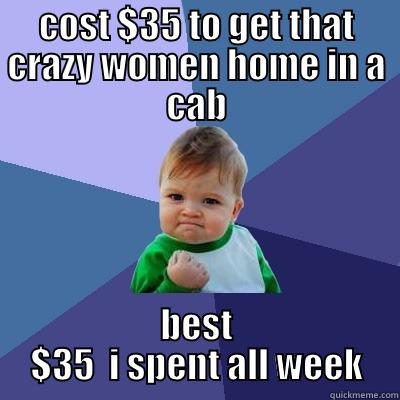 Hooligan's bar & grill - COST $35 TO GET THAT CRAZY WOMEN HOME IN A CAB BEST $35  I SPENT ALL WEEK Success Kid