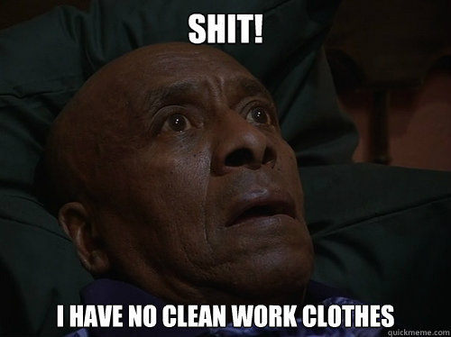 SHIT! I have no clean work clothes  Bedtime Realizations