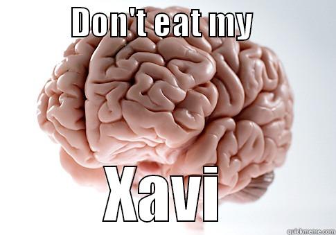            DON'T EAT MY              XAVI Scumbag Brain