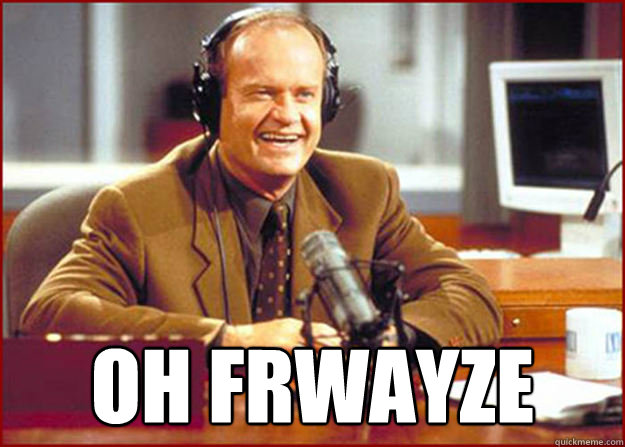  oh frwayze -  oh frwayze  Frasier