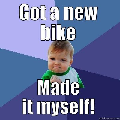 GOT A NEW BIKE MADE IT MYSELF! Success Kid