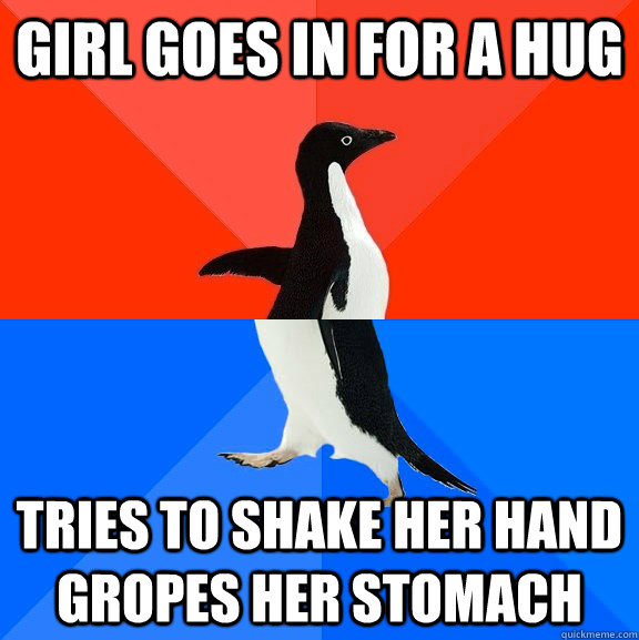 girl goes in for a hug tries to shake her hand gropes her stomach  Socially Awesome Awkward Penguin