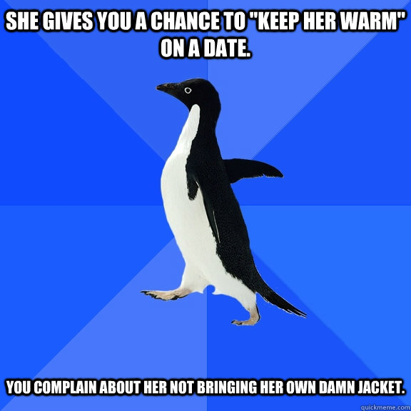 She gives you a chance to 