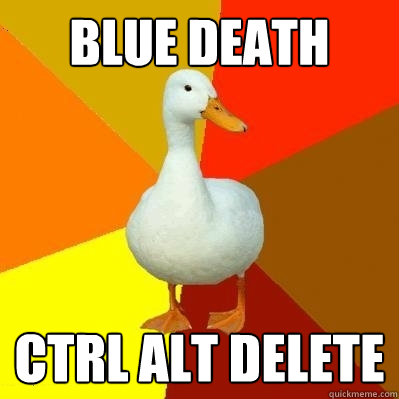 blue death Ctrl alt delete  Tech Impaired Duck