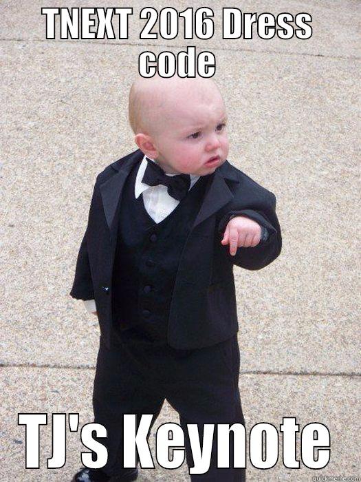TNEXT 2016 DRESS CODE TJ'S KEYNOTE Baby Godfather