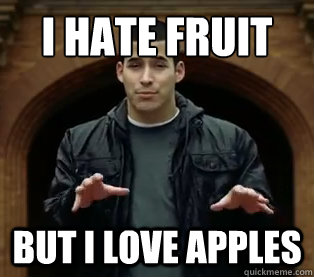 I hate fruit But I love apples  Scumbag Jefferson Bethke
