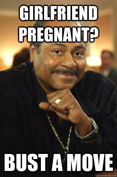 Girlfriend Pregnant? Bust a Move - Girlfriend Pregnant? Bust a Move  Old Wise Young MC