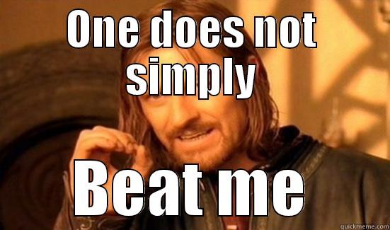 You Can't Win Against Me - ONE DOES NOT SIMPLY BEAT ME Boromir