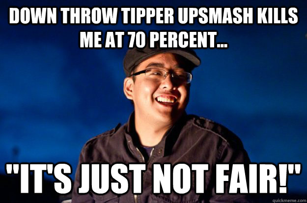 Down throw Tipper upsmash kills me at 70 percent... 