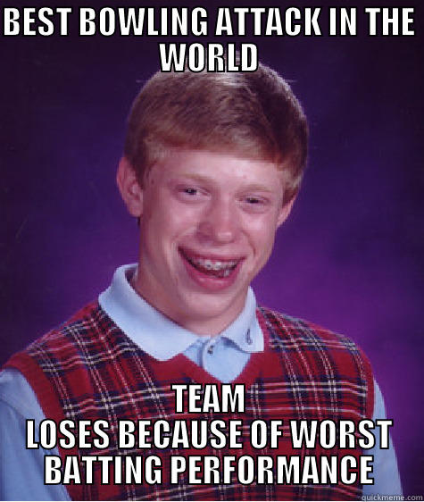 BEST BOWLING ATTACK IN THE WORLD TEAM LOSES BECAUSE OF WORST BATTING PERFORMANCE Bad Luck Brain
