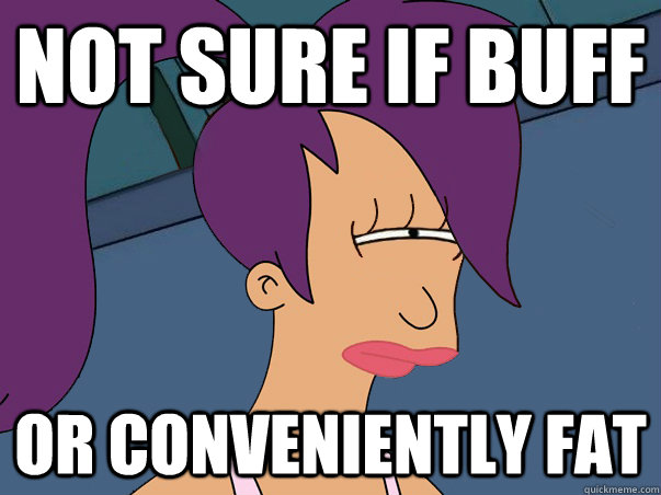 Not sure if buff or conveniently fat  Leela Futurama