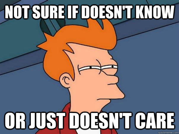 Not sure if doesn't know Or just doesn't care  Futurama Fry