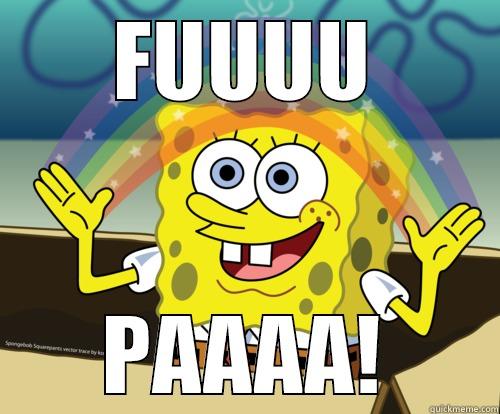 FUPA FREEDOM! - FUUUU PAAAA! Spongebob rainbow