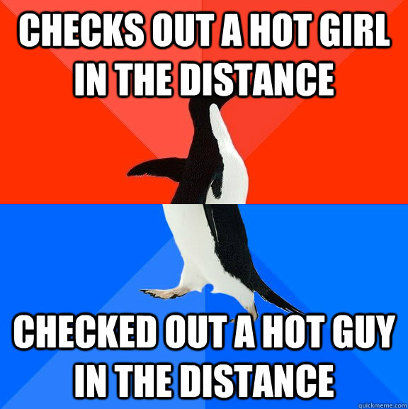 Checks out a hot girl in the distance checked out a hot guy in the distance  Socially Awesome Awkward Penguin