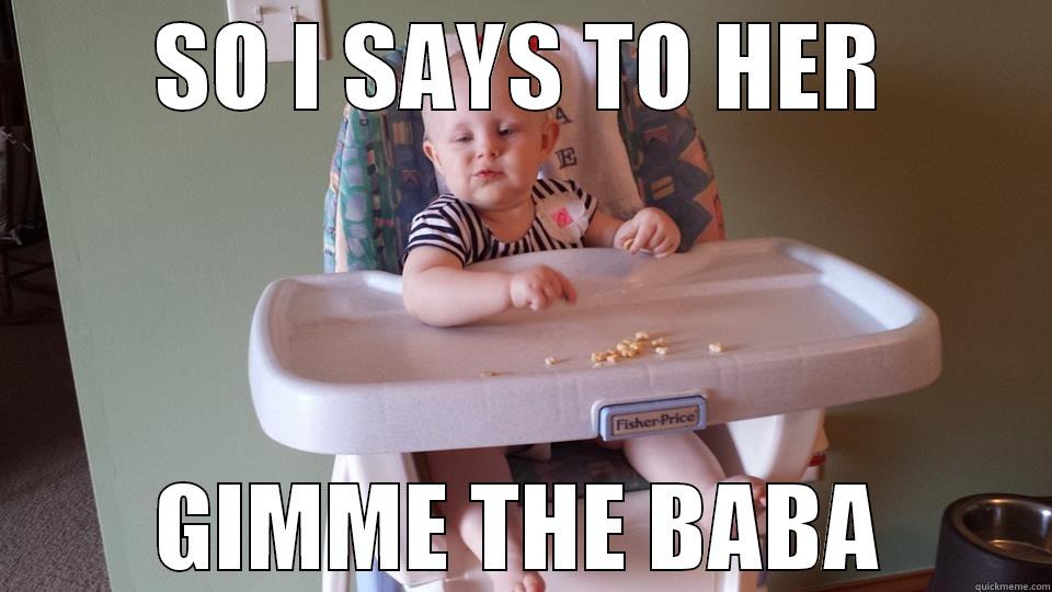 SO I SAYS TO HER GIMME THE BABA Misc