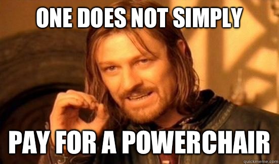 One Does Not Simply Pay For A Powerchair  Boromir