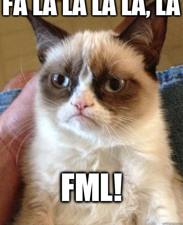 Fa la la la la, la  FML!  Grumpy Cat