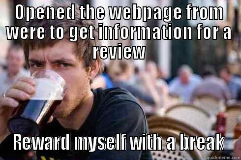 OPENED THE WEBPAGE FROM WERE TO GET INFORMATION FOR A REVIEW REWARD MYSELF WITH A BREAK Lazy College Senior