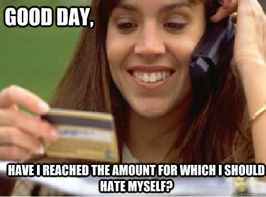 Good Day, Have i reached the amount for which i should hate myself?  American Express Mom