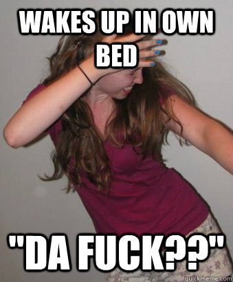 Wakes up in own bed 