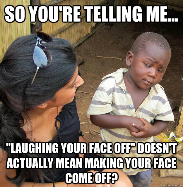 SO YOU'RE TELLING ME... 