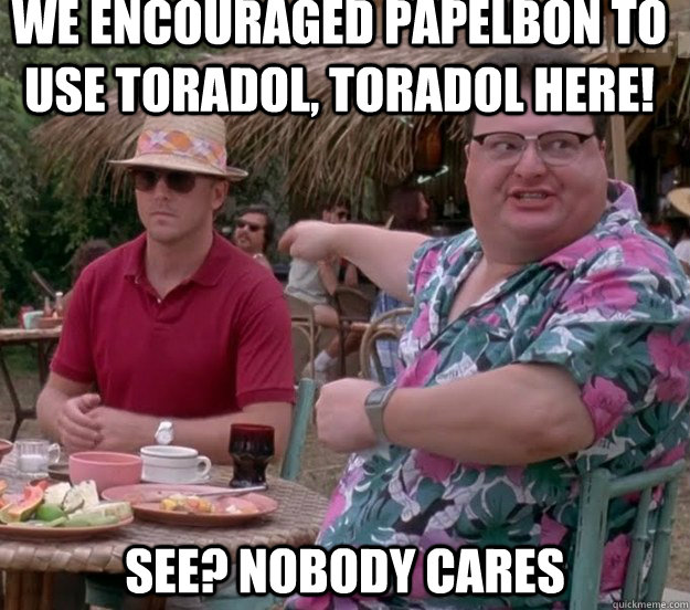 We encouraged papelbon to use Toradol, Toradol here! See? nobody cares - We encouraged papelbon to use Toradol, Toradol here! See? nobody cares  we got dodgson here