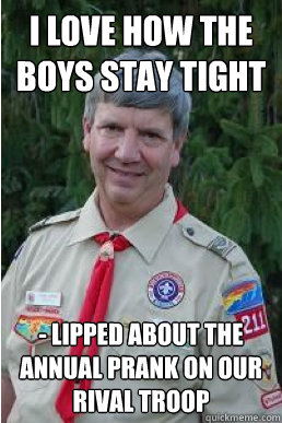 I love how the boys stay tight - lipped about the annual prank on our rival troop  Harmless Scout Leader