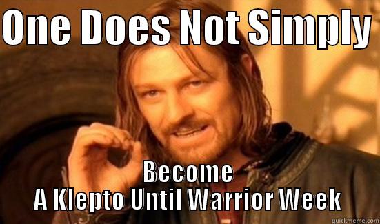 ONE DOES NOT SIMPLY  BECOME A KLEPTO UNTIL WARRIOR WEEK Boromir