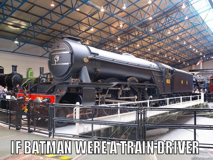 Batman steam engine -  IF BATMAN WERE A TRAIN DRIVER Misc