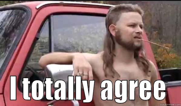   I TOTALLY AGREE Almost Politically Correct Redneck