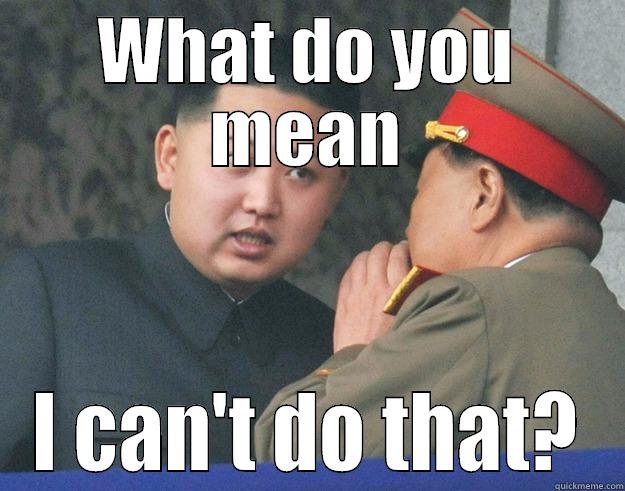 WHAT DO YOU MEAN I CAN'T DO THAT? Hungry Kim Jong Un