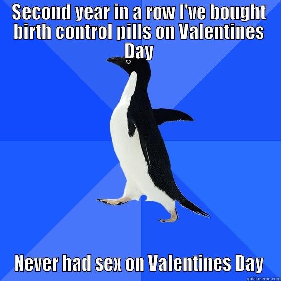 SECOND YEAR IN A ROW I'VE BOUGHT BIRTH CONTROL PILLS ON VALENTINES DAY NEVER HAD SEX ON VALENTINES DAY Socially Awkward Penguin