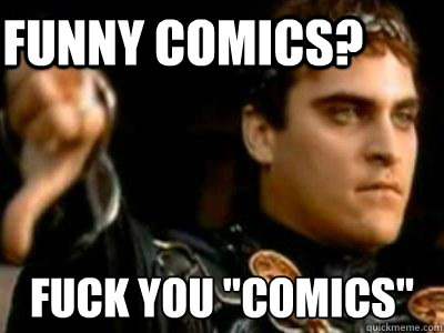 Funny comics? Fuck you 