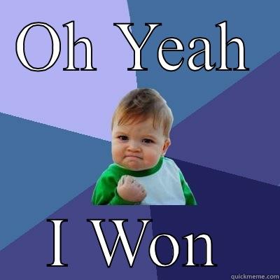OH YEAH I WON Success Kid