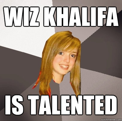 Wiz Khalifa Is talented - Wiz Khalifa Is talented  Musically Oblivious 8th Grader