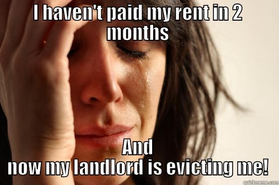 I HAVEN'T PAID MY RENT IN 2 MONTHS AND NOW MY LANDLORD IS EVICTING ME! First World Problems
