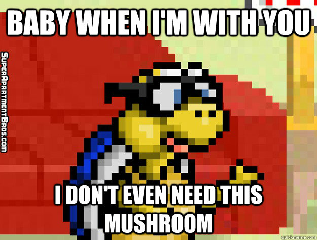 baby when i'm with you i don't even need this mushroom  Video Game Valentine