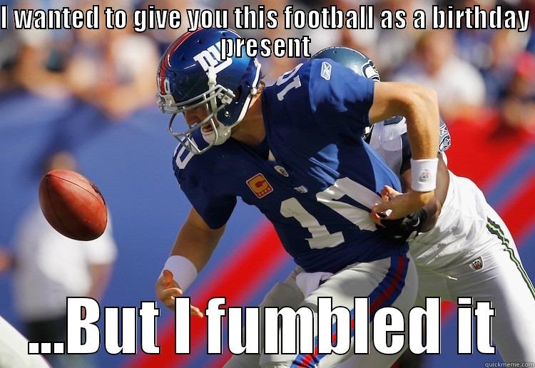 Eli Fumbles - I WANTED TO GIVE YOU THIS FOOTBALL AS A BIRTHDAY PRESENT ...BUT I FUMBLED IT Misc