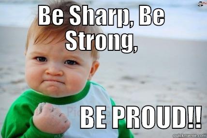 BE SHARP, BE STRONG,                  BE PROUD!! Misc