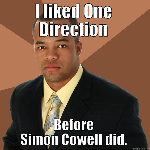 I LIKED ONE DIRECTION BEFORE SIMON COWELL DID. Successful Black Man