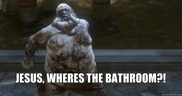 Jesus, wheres the bathroom?!

  