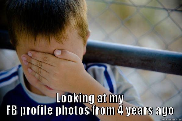  LOOKING AT MY FB PROFILE PHOTOS FROM 4 YEARS AGO Confession kid