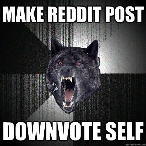 Make Reddit Post Downvote self  Insanity Wolf