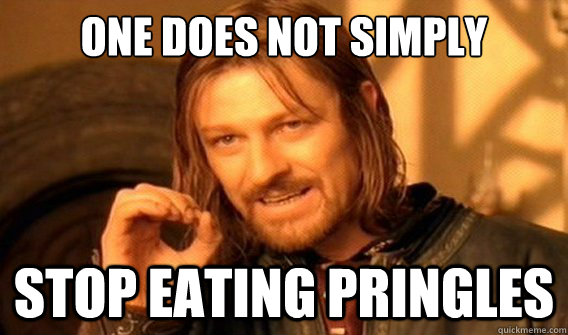 one does not simply stop eating pringles  onedoesnotsimply