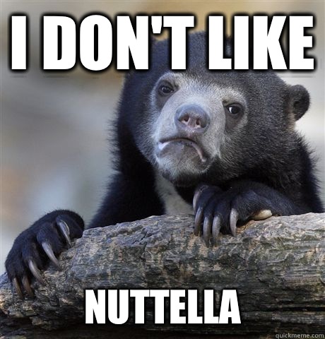 I don't like Nuttella  Confession Bear