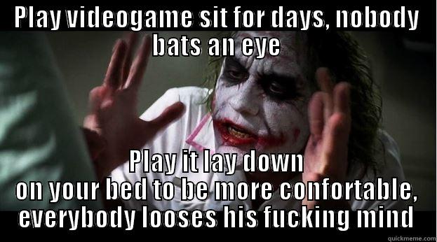 PLAY VIDEOGAME SIT FOR DAYS, NOBODY BATS AN EYE PLAY IT LAY DOWN ON YOUR BED TO BE MORE CONFORTABLE, EVERYBODY LOOSES HIS FUCKING MIND Joker Mind Loss