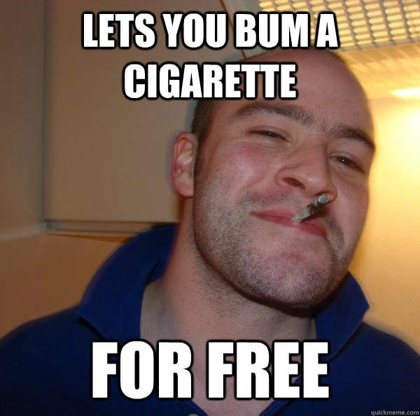 lets you bum a cigarette for free - lets you bum a cigarette for free  Misc