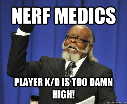 Nerf Medics Player K/D is too damn high!  Too Damn High