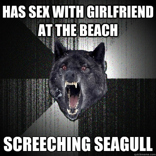 Has sex with Girlfriend at the beach Screeching seagull   Insanity Wolf